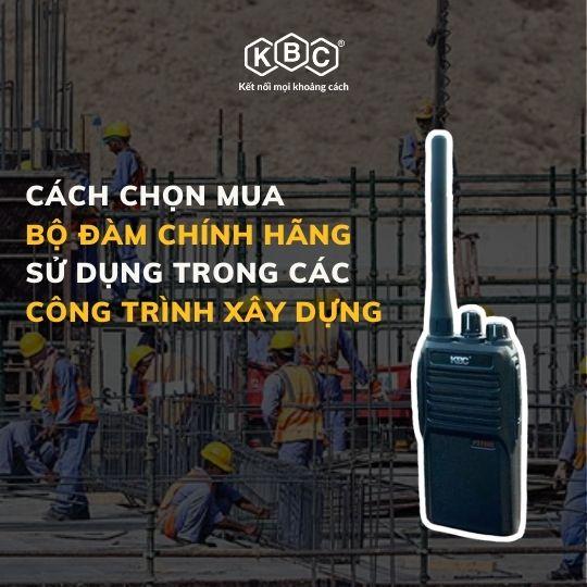 Cách Chọn Mua Bộ Đàm Chính Hãng Cho Công Trình Xây Dựng Chất Lượng, Giá Tốt Nhất