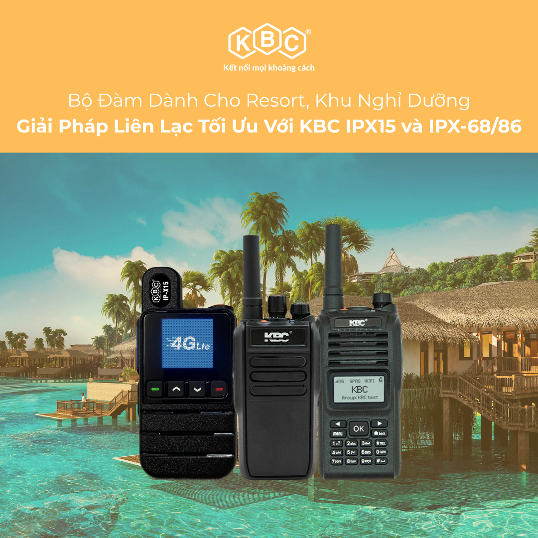 Bộ Đàm Dành Cho Resort, Khu Nghỉ Dưỡng: Giải Pháp Liên Lạc Tối Ưu Với KBC IPX15 và IPX-68/86